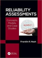 Reliability Assessments: Concepts, Models, And Case Studies