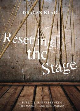 Resetting The Stage: Public Theatre Between The Market And Democracy