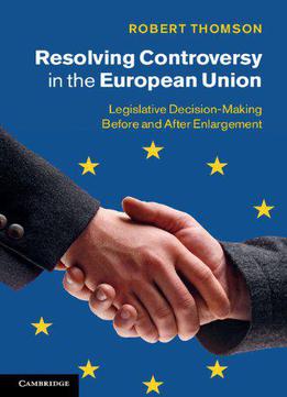 Resolving Controversy In The European Union: Legislative Decision-making Before And After Enlargement