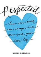 Respected: How One Word Can Change More Than Just Your Love Life