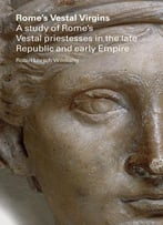 Rome's Vestal Virgins By Robin Lorsch Wildfang