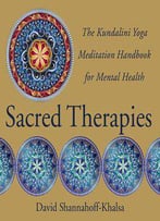 Sacred Therapies: The Kundalini Yoga Meditation Handbook For Mental Health