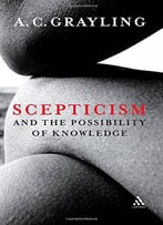 Scepticism And The Possibility Of Knowledge