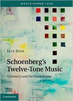 Schoenberg's Twelve-Tone Music: Symmetry And The Musical Idea