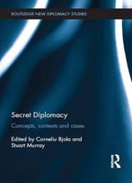 Secret Diplomacy: Concepts, Contexts And Cases