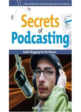 Secrets Of Podcasting: Audio Blogging For The Masses