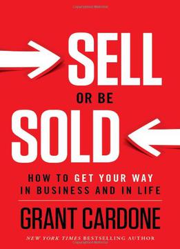 Sell Or Be Sold: How To Get Your Way In Business And In Life