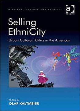 Selling Ethnicity: Urban Cultural Politics In The Americas