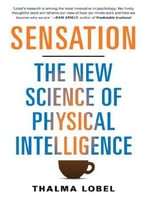 Sensation: The New Science Of Physical Intelligence