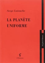 Serge Latouche, La Planète Uniforme