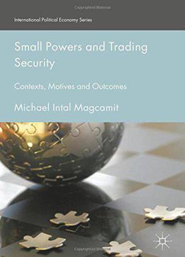Small Powers And Trading Security: Contexts, Motives And Outcomes