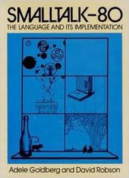Smalltalk-80: The Language And Its Implementation