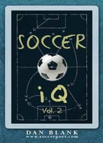 Soccer Iq - Vol. 2: More Of What Smart Players Do (Volume 2)