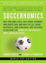 Soccernomics: Why England Loses, Why Spain, Germany, And Brazil Win, And Why The U.S., Japan, Australia—And Even...