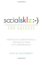 Socialsklz :-) (Social Skills) For Success: How To Give Children The Skills They Need To Thrive In The Modern World