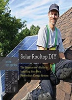 Solar Rooftop Diy: The Homeowner's Guide To Installing Your Own Photovoltaic Energy System
