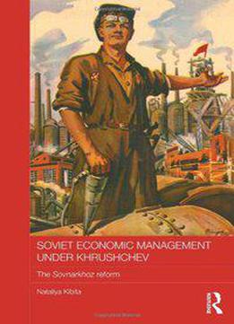 Soviet Economic Management Under Khrushchev: The Sovnarkhoz Reform