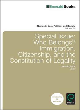 Special Issue: Who Belongs? Immigration, Citizenship, And The Constitution Of Legality
