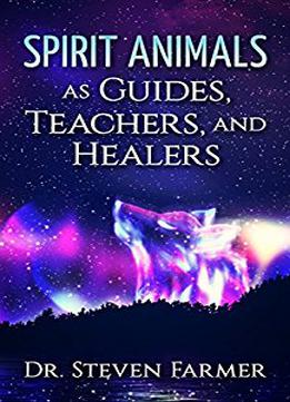 Spirit Animals As Guides, Teachers, And Healers