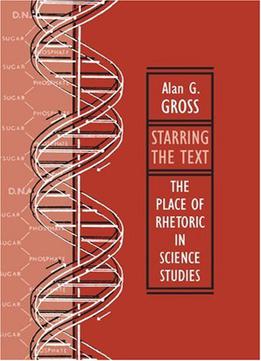 Starring The Text: The Place Of Rhetoric In Science Studies