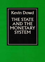 State And The Monetary System By Kevin Dowd