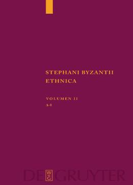 Stephanus Von Byzanz Stephani Byzantii Ethnica, Volumen Ii