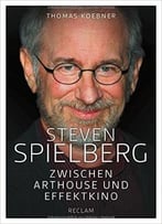 Steven Spielberg: Zwischen Arthouse Und Effektkino