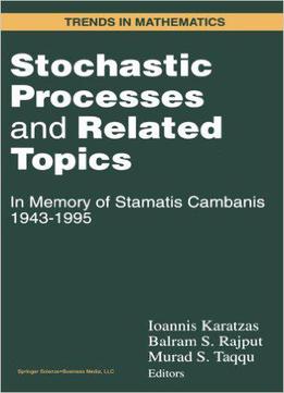 Stochastic Processes And Related Topics By Ioannis Karatzas