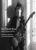 Streets Of Fire: Bruce Springsteen In Photographs And Lyrics 1977-1979