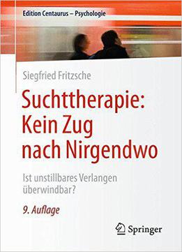 Suchttherapie: Kein Zug Nach Nirgendwo: Ist Unstillbares Verlangen Überwindbar?