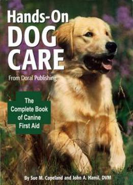 Sue M. Copeland, John A. Hamil - Doral Publishings Hands-on Dog Care: The Complete Book Of Canine First Aid