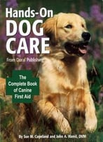 Sue M. Copeland, John A. Hamil - Doral Publishings Hands-On Dog Care: The Complete Book Of Canine First Aid