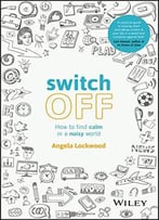 Switch Off: How To Find Calm In A Noisy World