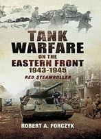 Tank Warfare On The Eastern Front 1943-1945: Red Steamroller
