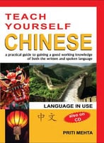 Teach Yourself Chinese: A Practical Guide To Attaining A Good Working Knowledge Of Both The Written And Spoken...