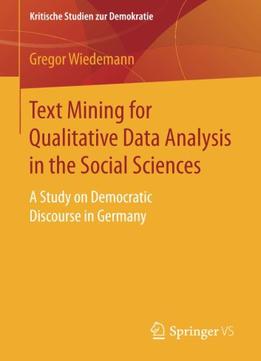 Text Mining For Qualitative Data Analysis In The Social Sciences: A Study On Democratic Discourse In Germany