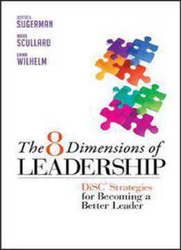The 8 Dimensions Of Leadership: Disc Strategies For Becoming A Better Leader