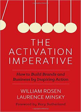 The Activation Imperative: How To Build Brands And Business By Inspiring Action