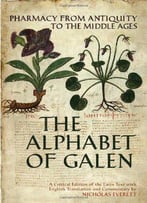 The Alphabet Of Galen: Pharmacy From Antiquity To The Middle Ages