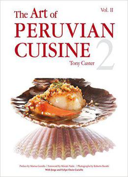 The Art Of Peruvian Cuisine Volume 2