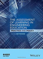The Assessment Of Learning In Engineering Education: Practice And Policy
