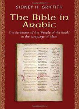 The Bible In Arabic: The Scriptures Of The 'people Of The Book' In The Language Of Islam
