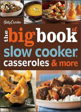 The Big Book Of Slow Cooker, Casseroles And More