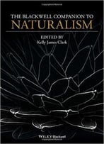 The Blackwell Companion To Naturalism