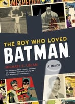 The Boy Who Loved Batman: A Memoir