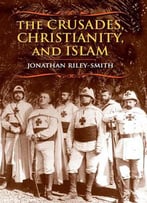 The Crusades, Christianity, And Islam