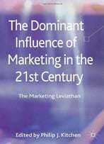 The Dominant Influence Of Marketing In The 21st Century: The Marketing Leviathan