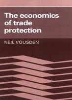 The Economics Of Trade Protection