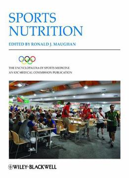 The Encyclopaedia Of Sports Medicine: An Ioc Medical Commission Publication, Sports Nutrition (volume Xix)