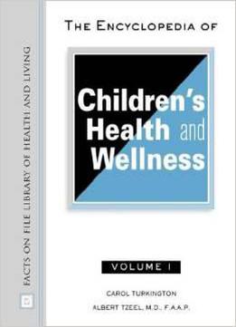 The Encyclopedia Of Children's Health And Wellness (facts On File Library Of Health And Living) By Carol Turkington